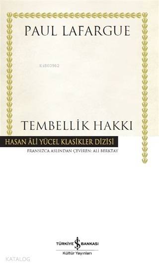  Tembellik Hakkı (Ciltli) | Tembellik Hakkı (Ciltli) | Paul Lafargue | Ali Berktay | Koray Karasulu | Türkiye İş Bankası Kültür Yayınları | 9786257999427 
