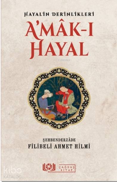  Hayalin Derinlikleri Amâkı Hayal | Hayalin Derinlikleri Amâkı Hayal | Eriha | Şehbenderzâde Filibeli Ahmet Hilmii | Çağdaş Kitap | 9786050684667 