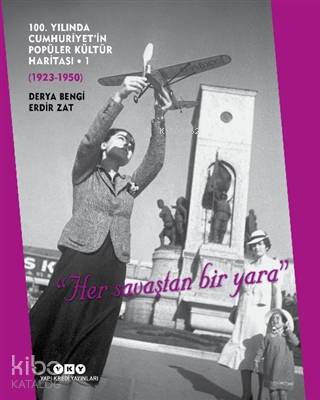  100 Yılında Cumhuriyetin Popüler Kültür Haritası 1 (1923 1950) | 100 Yılında Cumhuriyetin Popüler Kültür Haritası 1 (1923 1950) | Derya BengiErdir Zat | Yapı Kredi Yayınları ( YKY ) | 9789750848797 