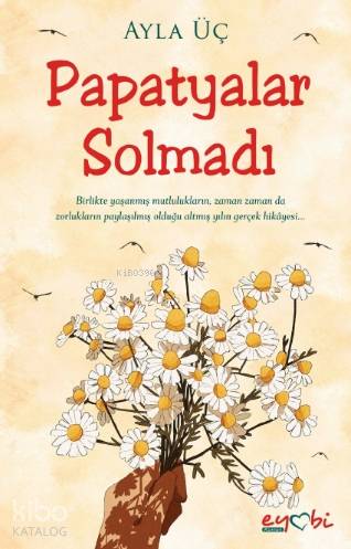  Papatyalar Solmadı | Vildan Yılmaz | Gizem Ulaş | Ali Osman Başkuyu | Ayla Üç | Eyobi Yayınları | 9786057039309 | 