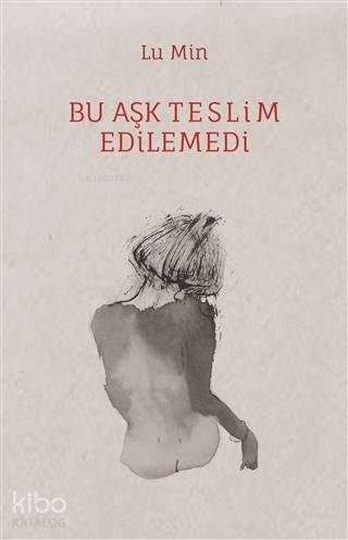  Bu Aşk Teslim Edilemedi | Bu Aşk Teslim Edilemedi | Gülizar Özkaya | Lu Min | İpekyolu Kültür Edebiyat | 9786059914765 