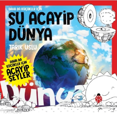  Daha Da Küçükler İçin Şu Acayip Dünya | Daha Da Küçükler İçin Şu Acayip Dünya | Tarık Uslu | Uğurböceği Yayınları | 9786257151504 
