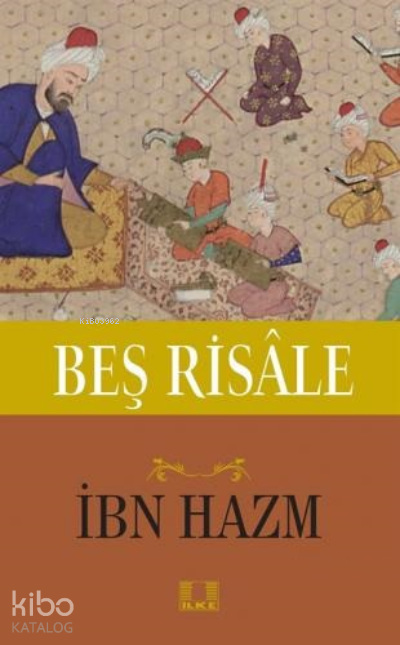  Beş Risale | Beş Risale | İbn Hazm | Murat Serdar | İlke Yayıncılık | 9786055961879 