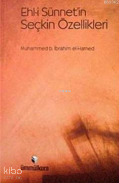  Ehli Sünnetin Seçkin Özellikleri | Ehli Sünnetin Seçkin Özellikleri | Muhammed B İbrahim el Hamed | Ümmül Kura Yayınevi | 9789756415160 