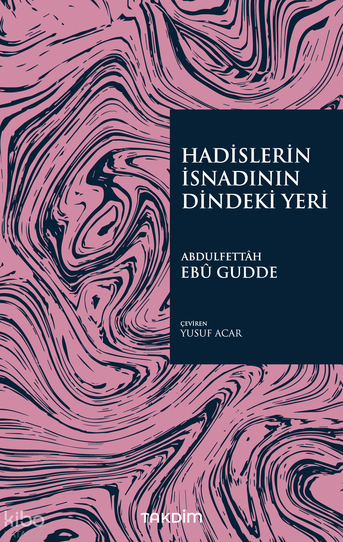  Hadislerin İsnadının Dindeki Yeri | Hadislerin İsnadının Dindeki Yeri | Abdulfettah Ebu Gudde | Yusuf Acar | Abdulfettah Ebu Gudde | Takdim Yayınları | 9786257251211 