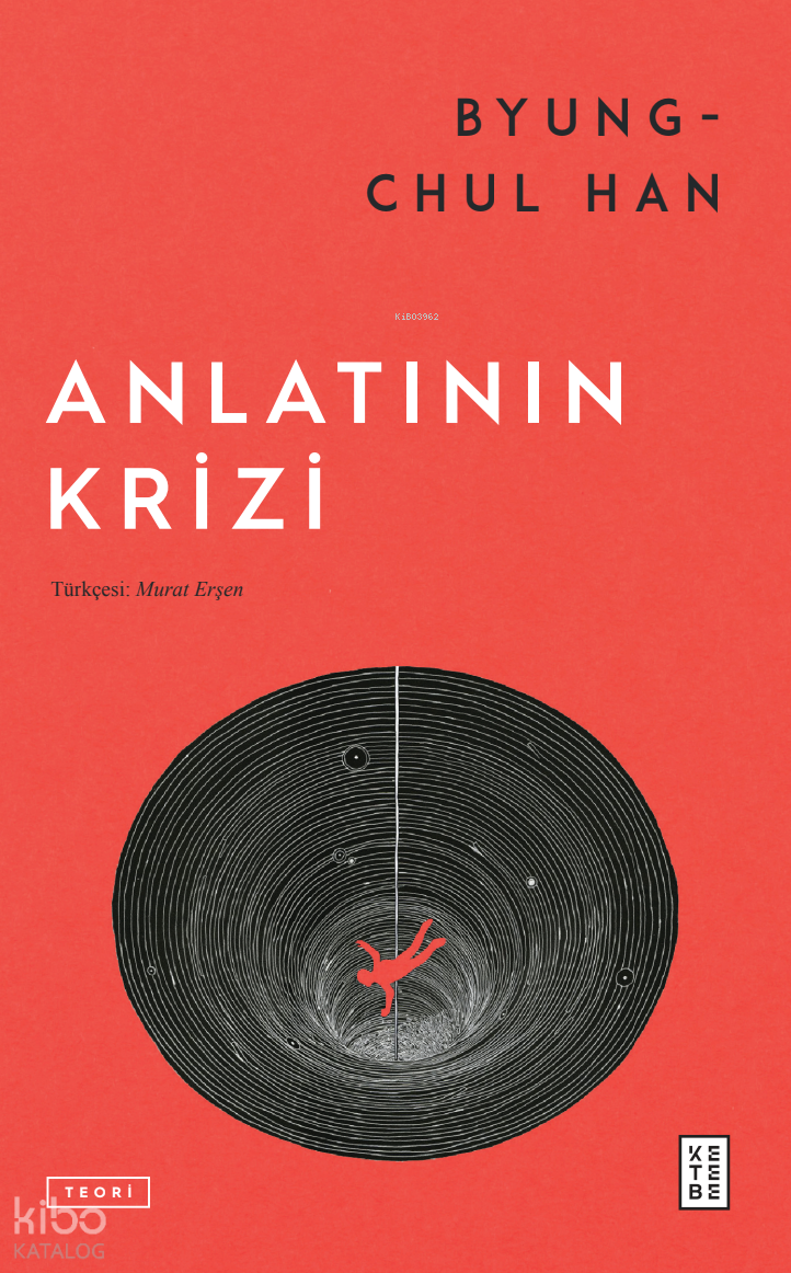  Anlatının Krizi | Anlatının Krizi | Byung Chul Han | Adem Beyaz | Murat Erşen | Ketebe Yayınları | 9786256698970 
