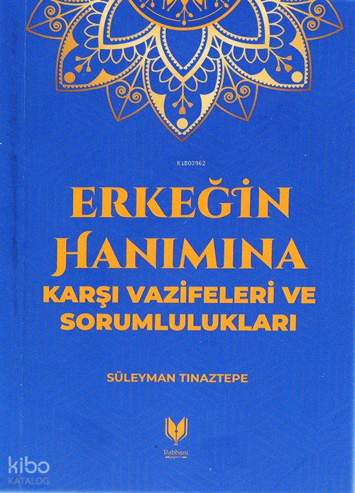  Erkeğin Hanımına Karşı Vazifeleri ve Sorumlulukları | Erkeğin Hanımına Karşı Vazifeleri ve Sorumlulukları | Recep Tutar | Rabbani Yayınevi | 9786056513831 