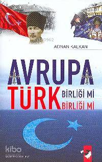  Avrupa Birliği mi Türk Birliği mi | Adnan Kalkan | Gökmen Kılıçoğlu | IQ Kültür Sanat Yayıncılık | 9789752551374 | 