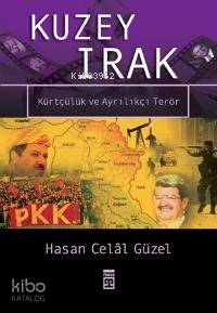  Kuzey Irak Kürtçülük ve Ayrılıkçı Terör | Hasan Celâl Güzel | Selman Kayabaşı | Timaş Yayınları | 9789752635876 