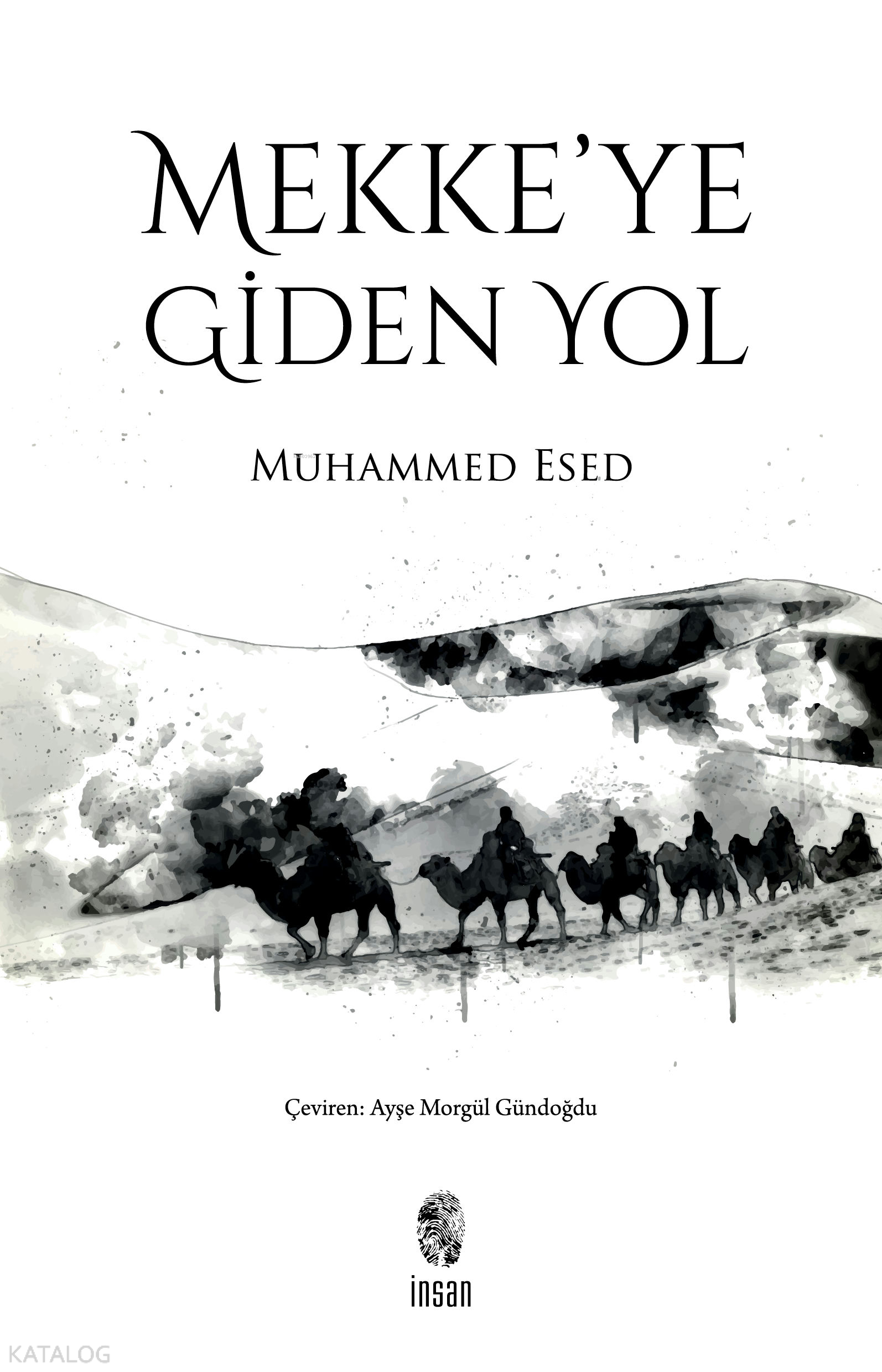  Mekkeye Giden Yol | Mekkeye Giden Yol | Muhammed Esed | Ayşe Morgül Gündoğdu | İnsan Yayınları | 9789755749730 