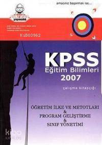 Kpss Genel Kültür 2007 Çalışma Kitapçığı Öğretim İlke ve Metotları&program Geliştirme&sınıf Yönetimi