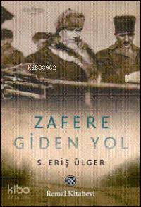  Zafere Giden Yol | Zafere Giden Yol | S Eriş Ülger | Remzi Kitabevi | 9789751412331 