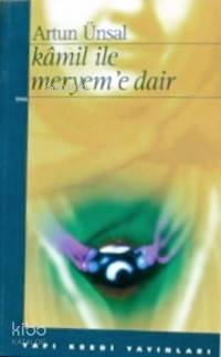  Kamil İle Meryeme Dair | Kamil İle Meryeme Dair | Artun Ünsal | Yapı Kredi Yayınları ( YKY ) | 9789753635967 