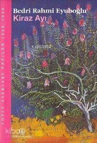  Kiraz Ayı Toplu Eserleri Yazılar 1936 1938 | Kiraz Ayı Toplu Eserleri Yazılar 1936 1938 | Bedri Rahmi Eyüboğlu | Türkiye İş Bankası Kültür Yayınları | 9789754584684 
