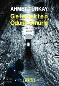  Gelecekten Ödünç Ömürle | Ahmet Türkay | İsmet Aslan | Berfin Yayınları | 9789756680926 | 