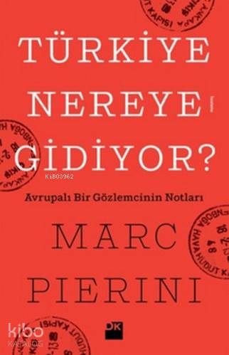  Türkiye Nereye Gidiyor Avrupalı Bir Gözlemcinin Notları | Esra Atuk | Marc Pierini | Doğan Kitap | 9786050918199 | 