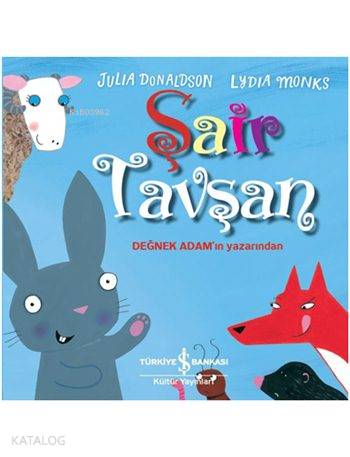  Şair Tavşan | Julia Donaldson | Ali Berktay | Nevin Avan Özdemir | Lydia Monks | Türkiye İş Bankası Kültür Yayınları | 9786053328643 | 