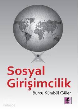  Sosyal Girişimcilik | Burcu Kümbül Güler | Efil Yayınevi | 9786054334131 | 