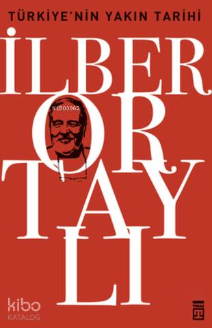  Türkiyenin Yakın Tarihi | İlber Ortaylı | Adem Koçal | Timaş Tarih | 9786051143163 | 