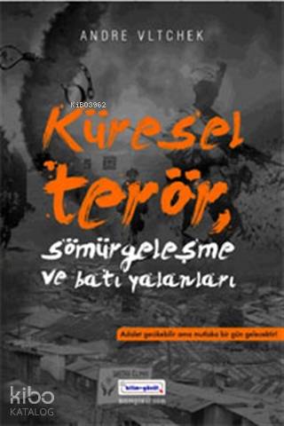  Küresel Terör Sömürgecilik ve Batı Yalanları | Andre Vltchek | Levent Kartal | Bilim + Gönül Yayınevi | 9786058868847 | 