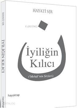  İyiliğin Kılıcı (Mehdinin Sözleri) | Hayati Sır | Hayy Kitap | 9786054325276 | 