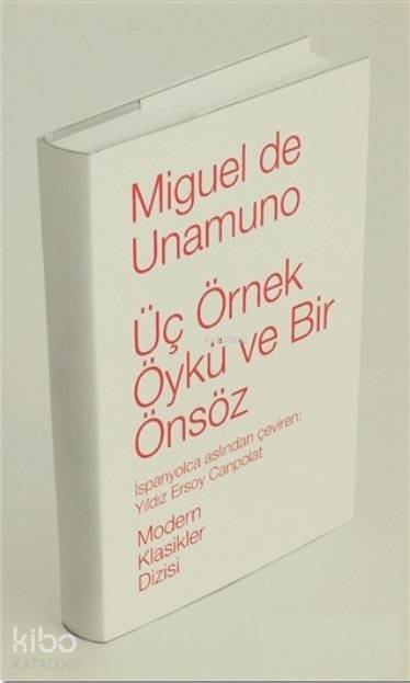  Üç Örnek Öykü ve Bir Önsöz | Üç Örnek Öykü ve Bir Önsöz | Miguel De Unamuno | Yıldız Ersoy Canpolat | Ruken Kızıler | Türkiye İş Bankası Kültür Yayınları | 9786053600619 