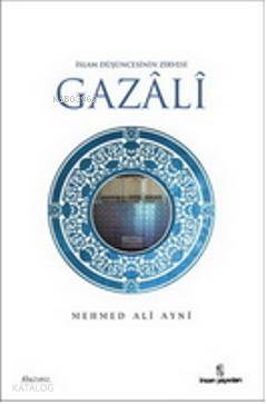  İslam Düşüncesinin Zirvesi İmam Gazali | İslam Düşüncesinin Zirvesi İmam Gazali | Mehmet Ali Aynî | İnsan Yayınları | 9789755745794 