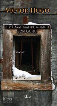  Bir İdam Mahkumunun Son Günü | Bir İdam Mahkumunun Son Günü | Victor Hugo | Araf Yayınları | 9786055205881 