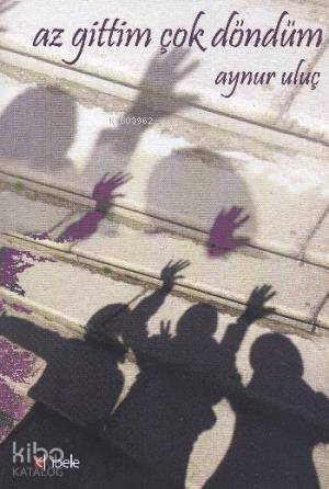  Az Gittim Çok Döndüm | Aynur Uluç | Kibele Yayınları | 9789944339780 | 
