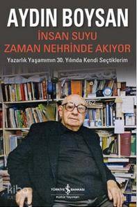  İnsan Suyu Zaman Nehrinde Akıyor | İnsan Suyu Zaman Nehrinde Akıyor | Aydın Boysan | Türkiye İş Bankası Kültür Yayınları | 9786053321149 