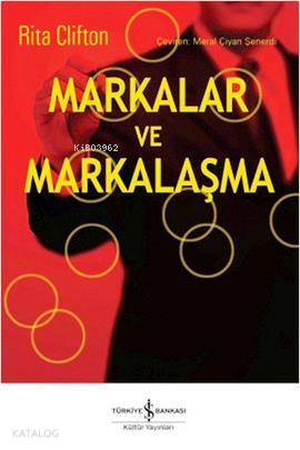  Markalar ve Markalaşma | Markalar ve Markalaşma | Rita Clifton | Meral Çiyan Şenerdi | Türkiye İş Bankası Kültür Yayınları | 9786053321309 