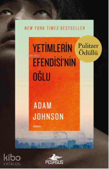  Yetimlerin Efendisinin Oğlu | Adam Johnson | Güneş Demirel | Kemal Küçükgedik | Pegasus Yayıncılık | 9786053433187 | 