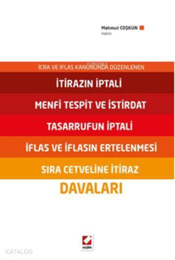  İtirazın İptali Menfi Tespit ve İstirdat Tasarrufun İptali İflas ve İflasın Ertelenmesi Sıra Cetveline İtiraz Davaları | İtirazın İptali Menfi Tespit ve İstirdat Tasarrufun İptali İflas ve İflasın Ertelenmesi Sıra Cetveline İtiraz Davaları | Mahmut Coşkun | Seçkin Yayıncılık | 9789750229503 