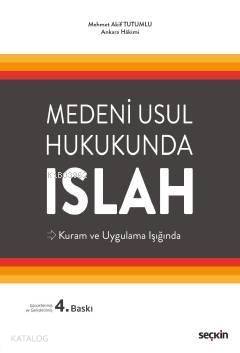  Medeni Usul Hukukunda Islah Kuram ve Uygulama Işığında | Medeni Usul Hukukunda Islah Kuram ve Uygulama Işığında | Mehmet Akif Tutumlu | Seçkin Yayıncılık | 9789750232640 