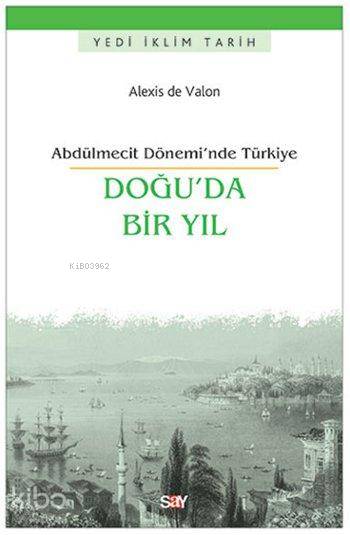  Doğuda Bir Yıl Abdülmecit Döneminde Türkiye | Doğuda Bir Yıl Abdülmecit Döneminde Türkiye | Alexis de Valon | İsmail Yerguz | Say Yayınları | 9786050204315 