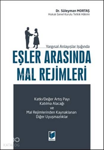  Yargısal Anlayışlar Işığında Eşler Arasında Mal Rejimleri | Yargısal Anlayışlar Işığında Eşler Arasında Mal Rejimleri | Süleyman Mortaş | Adalet Yayınevi | 9786051466231 