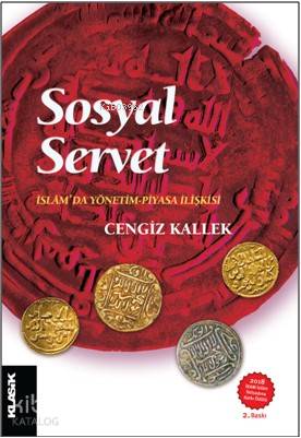  Sosyal Servet İslâmda Yönetim Piyasa İlişkisi | Cengiz Kallek | Salih Pulcu | Mustafa Demiray | Klasik Yayınları | 9786055245757 | 