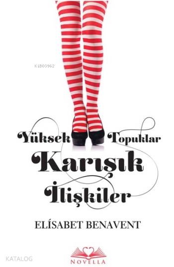  Yüksek Topuklar Karışık İlişkiler | Deniz Torcu | Elçin Kazancı | Alla Özabat | Elisabet Benavent | Novella Yayınları | 9786053489481 | 