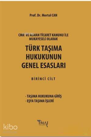  Türk Taşıma Hukukunun Genel Esasları CMR ve Alman Ticaret Kanunu Hükümleri ile Mukayeseli Olarak | Mertol Can | İmaj Yayıncılık | 9786055339654 | 