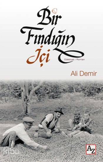  Bir Fındığın İçi | Ali Demir | MEndülüs Özbay | Mehmet Zekai KüpçükSelçuk Alkan | Az Kitap | 9789752441125 | 