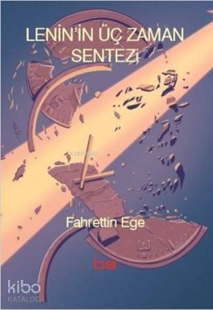  Leninin Üç Zaman Sentezi | Fahrettin Ege | Bilim ve Sosyalizm Yayınları | 9789758589180 | 