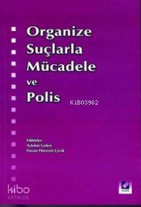  Organize Suçlarla Mücadele ve Polis | Organize Suçlarla Mücadele ve Polis | Aytekin Geleri | Hasan Hüseyin Çevik | Aytekin GeleriHasan Hüseyin Çevik | Seçkin Yayıncılık | 9789753475488 
