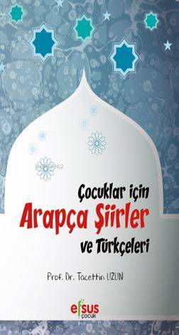  Çocuklar İçin Arapça Şiirler Ve Türkçeleri | Tacettin Uzun | Efsus Yayınları | 9786058200050 | 