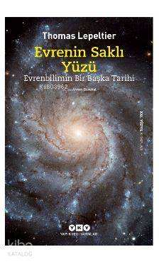  Evrenin Saklı Yüzü Evrenbilimin Bir Başka Tarihi | Evrenin Saklı Yüzü Evrenbilimin Bir Başka Tarihi | Thomas Lepeltier | Ahmet H Durukal | Korkut Erdur | Yapı Kredi Yayınları ( YKY ) | 9789750841545 
