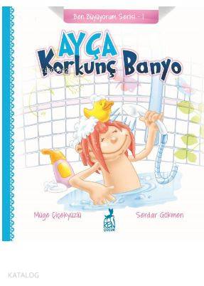  Ayça Korkunç Banyo Ben Büyüyorum Serisi 1 | Müge Çiçekyüzlü | Serdar Gökmen | Ren Çocuk | 9786052398630 | 