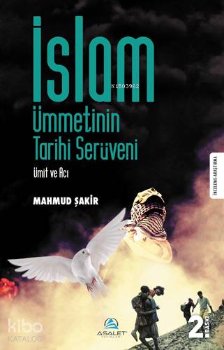  İslam Ümmetinin Tarihi Serüveni Ümit ve Acı | İslam Ümmetinin Tarihi Serüveni Ümit ve Acı | Mahmud Şakir | Recep Songül | Asalet Yayınları | 9786056828973 