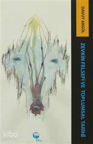  Zevkin Felsefesi ve Toplumsal Tarihi | Davut Akgül | Emel Akgül | Ahmet Batmaz | Belge Yayınları | 9789753441193 | 