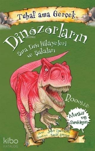  Dinozorların Sıra Dışı Hikayeleri ve Şakaları Tuhaf Ama Gerçek | Dinozorların Sıra Dışı Hikayeleri ve Şakaları Tuhaf Ama Gerçek | John Townsend | Yağmur Çocuk | 9786052185131 