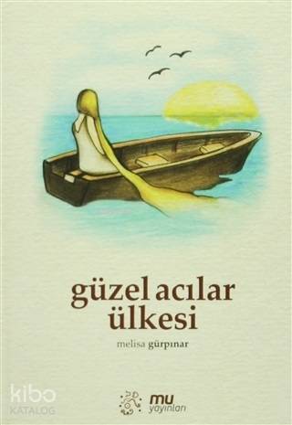  Güzel Acılar Ülkesi | Melisa Gürpınar | Şeref Bilsel | Yusuf Şimşek | Mu Yayınları | 9786056525407 | 