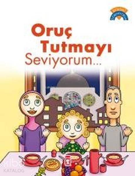  Oruç Tutmayı Seviyorum | Çiğdem Özmen | Emine Eroğlu | Ahmet Kesgin | Osman Okçu | Gülce Çocuk | 9789753629119 | 